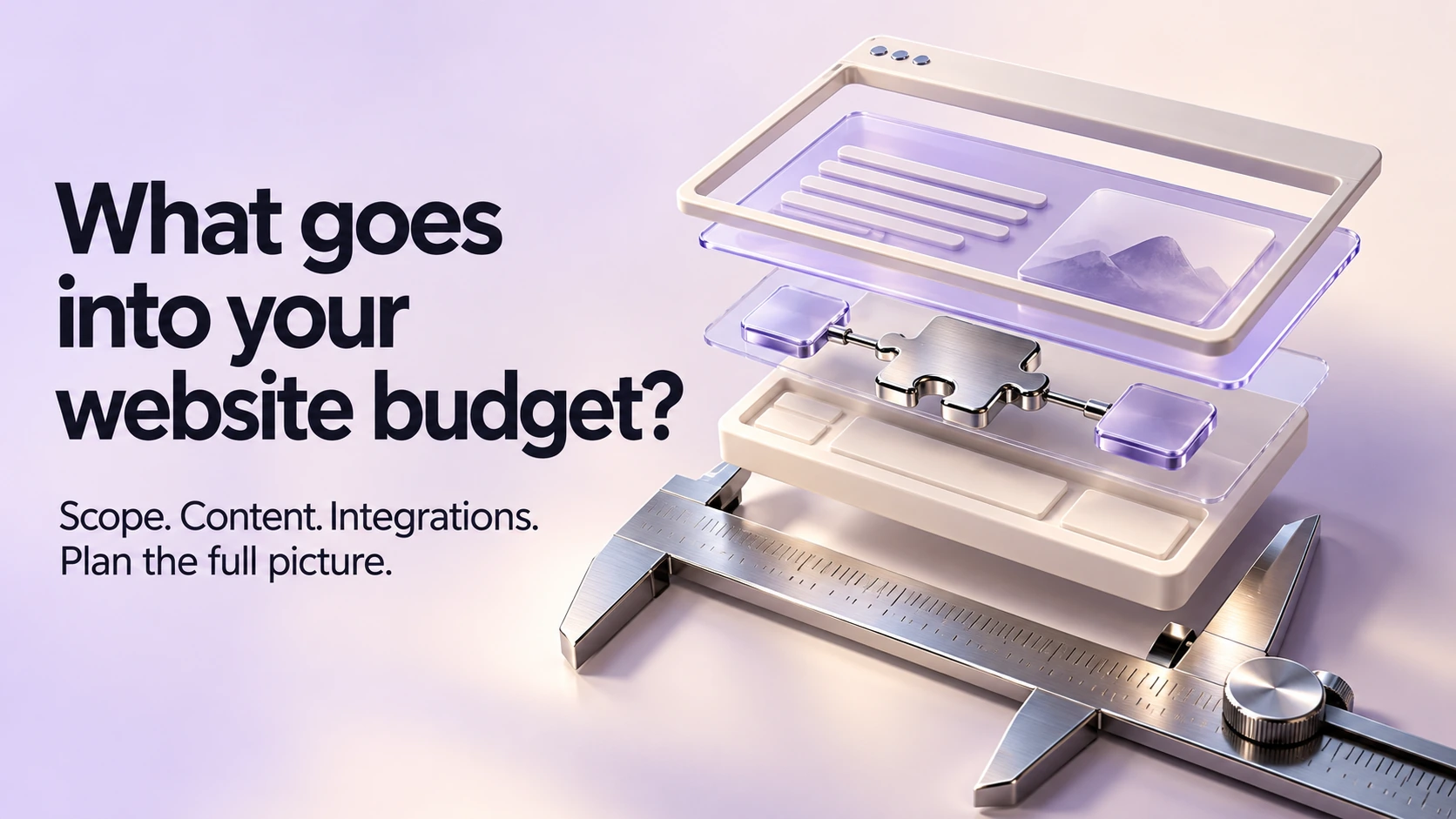 What goes into your website budget? Exploded ivory and lavender website layers rest above a chrome caliper, representing scope, content and integrations.