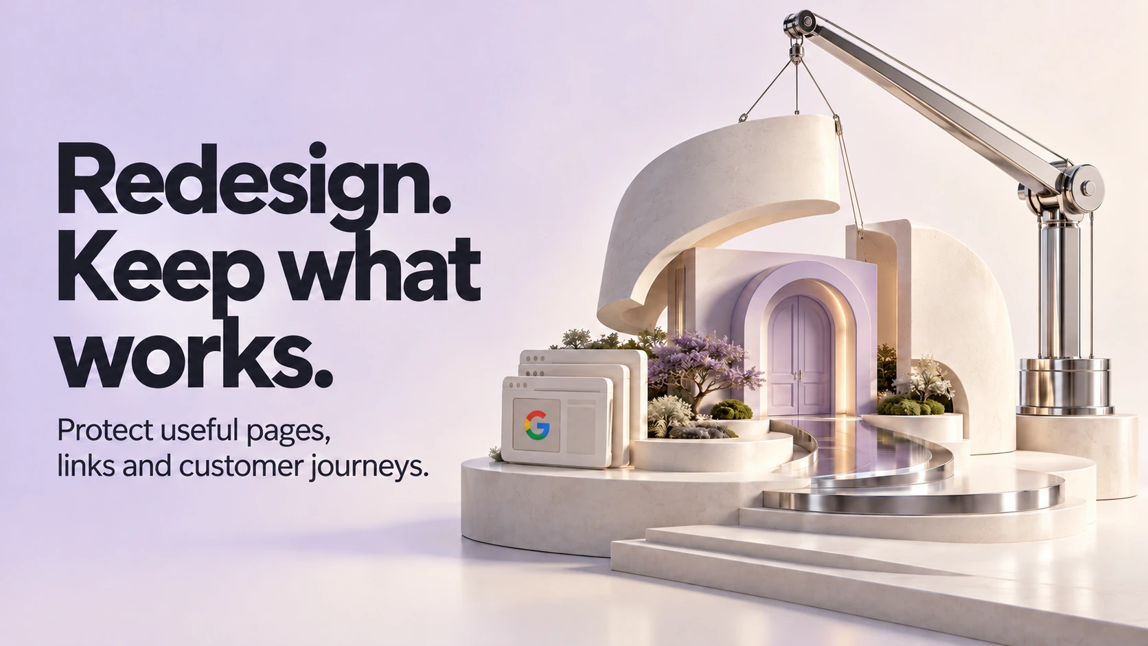 Redesign. Keep what works. A chrome crane places a new ivory shell around a lavender doorway while preserving its path and website pages; one page carries a Google logo.