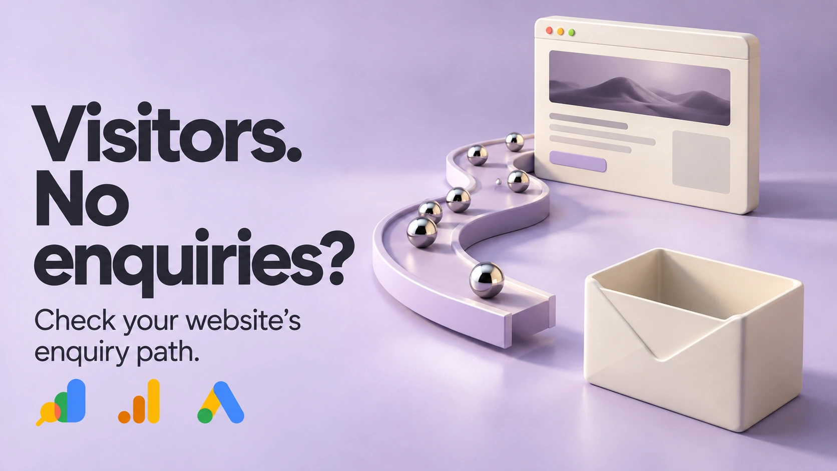 Visitors. No enquiries? Chrome visitor spheres follow an interrupted lavender path from a website to an empty envelope, with Search Console, Analytics and Google Ads logos.